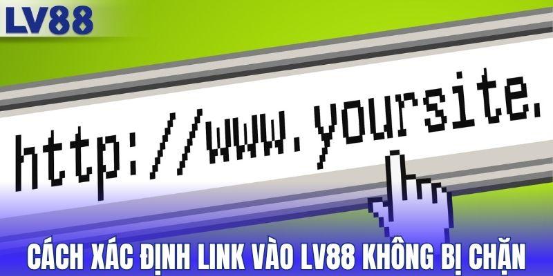 Cách xác định đường link vào LV88 không bị chặn