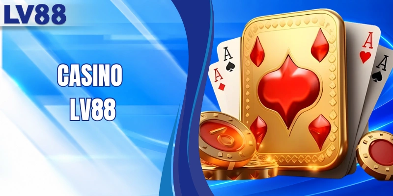 Casino LV88 - Sân Chơi Cược Trực Tuyến Uy Tín Hàng Đầu