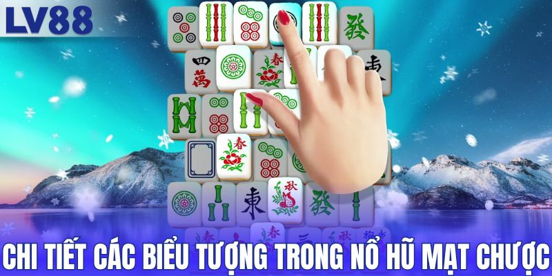 Chi tiết các biểu tượng trong nổ hũ mạt chược