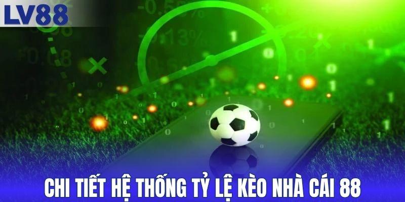 Chi tiết hệ thống tỷ lệ kèo nhà cái 88