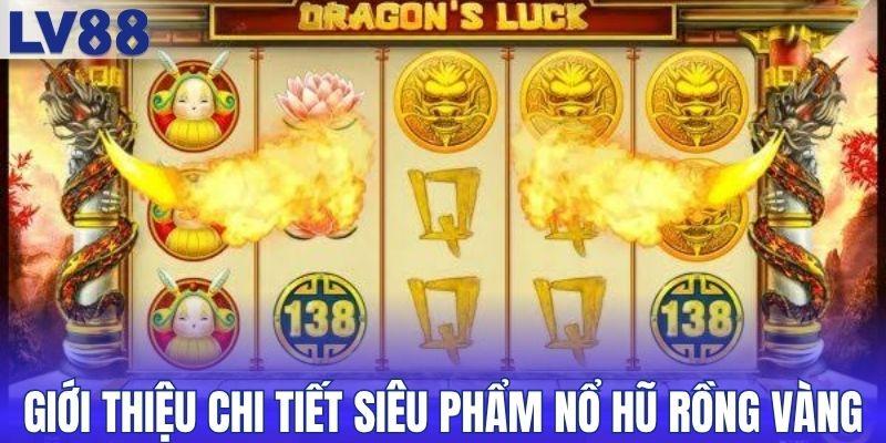 Giới thiệu chi tiết siêu phẩm nổ hũ rồng vàng