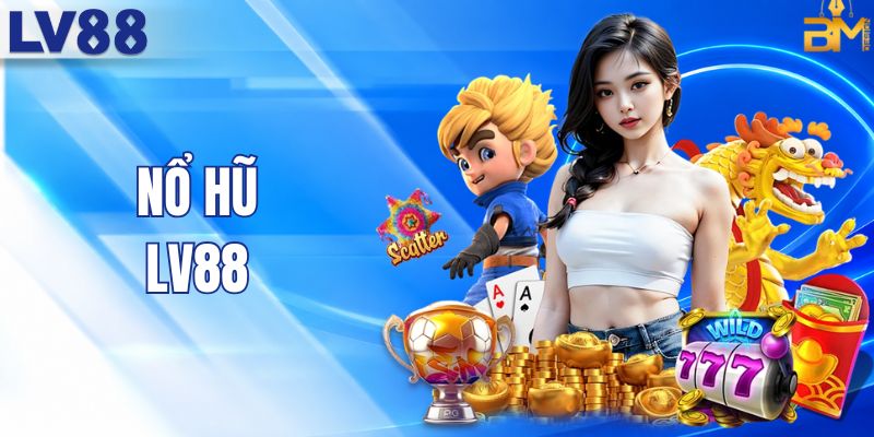 Nổ Hũ LV88 - Sân Chơi Quay Thưởng Uy Tín Hàng Đầu 2026