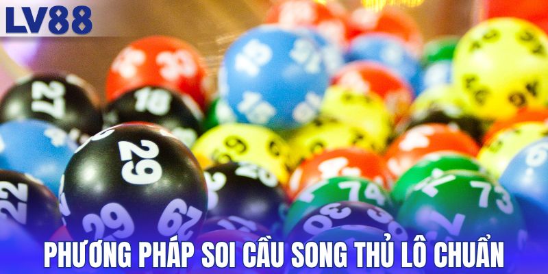 Phương pháp soi cầu song thủ lô chuẩn