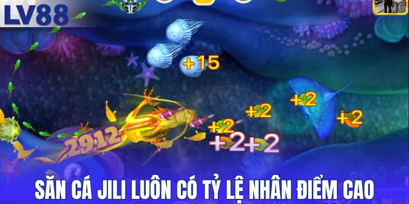 Săn cá Jili luôn có tỷ lệ nhân điểm cao