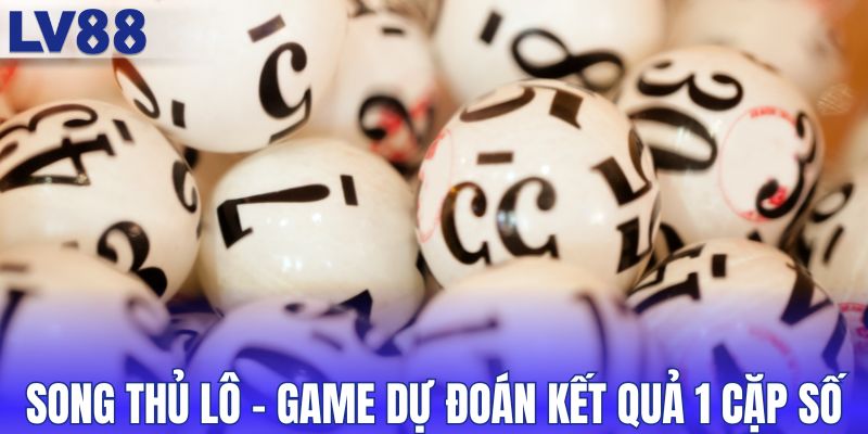 Song thủ lô - Game dự đoán kết quả của 1 cặp số