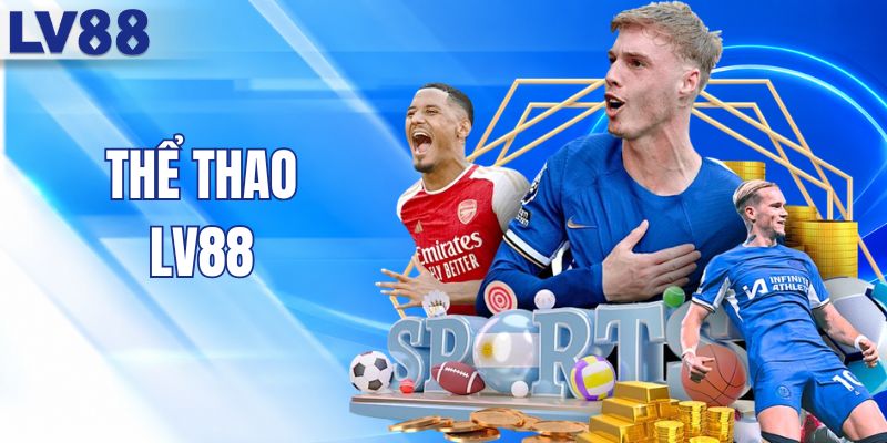 Thể Thao LV88 Chuyên Nghiệp Đẳng Cấp Kèo Thơm Mỗi Ngày