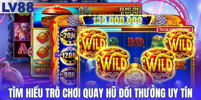 Tìm hiểu trò chơi quay hũ đổi thưởng uy tín