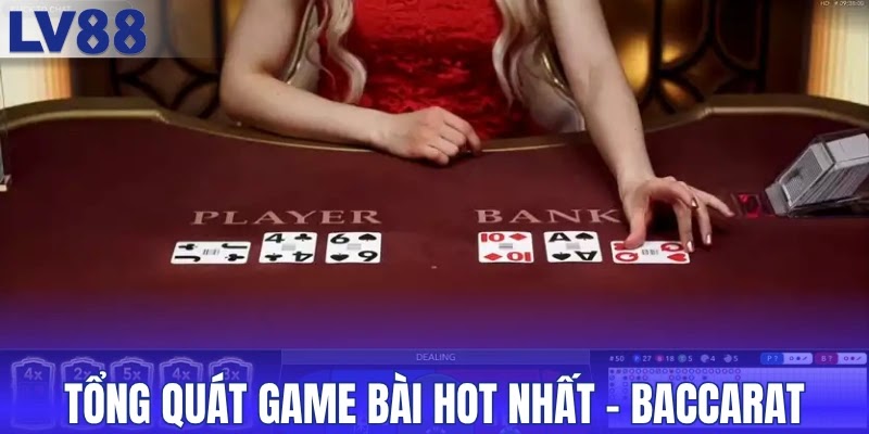 Tổng quát game bài hot nhất - Baccarat
